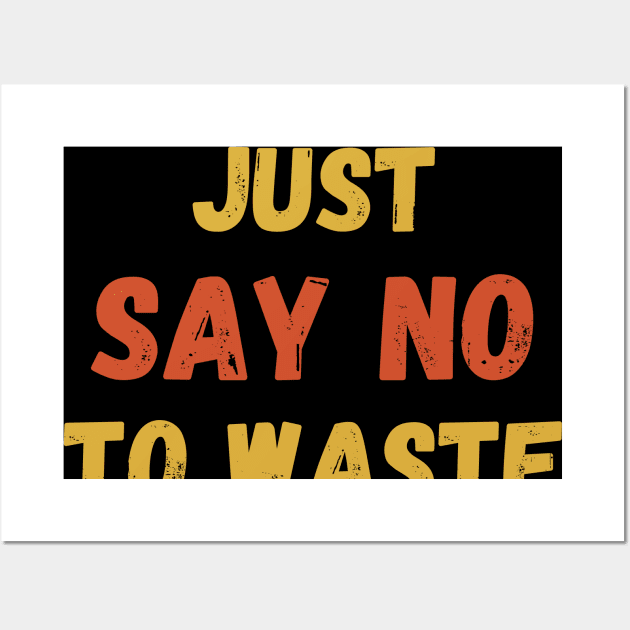 Just. say no to Waste. Wall Art by Viz4Business